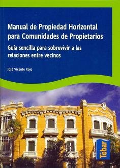 Manual de propiedad horizontal para comunidades de propietarios: Guía sencilla para sobrevivir a las relaciones entre vecinos
