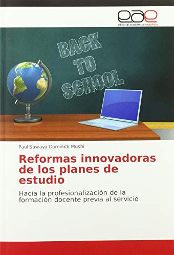 Reformas innovadoras de los planes de estudio: Hacia la profesionalización de la formación docente previa al servicio