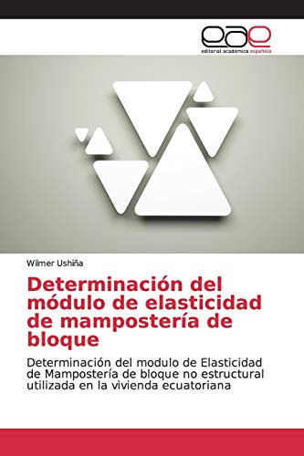 Determinación del módulo de elasticidad de mampostería de bloque: Determinación del modulo de Elasticidad de Mampostería de bloque no estructural utilizada en la vivienda ecuatoriana