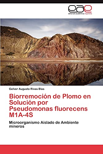 Biorremoción de Plomo en Solución por Pseudomonas fluorecens M1A-4S: Microorganismo Aislado de Ambiente mineros