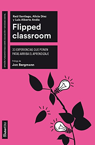 Flipped Classroom. 33 experiencias que ponen patas arriba el aprendizaje (Outer Edu nº 4)