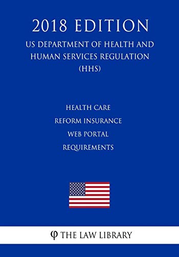 Health Care Reform Insurance Web Portal Requirements (US Department of Health and Human Services Regulation) (HHS) (2018 Edition)