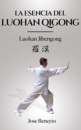 La esencia del Luohan Qigong (Lohan Chi kung): EJERCICIOS BÁSICOS