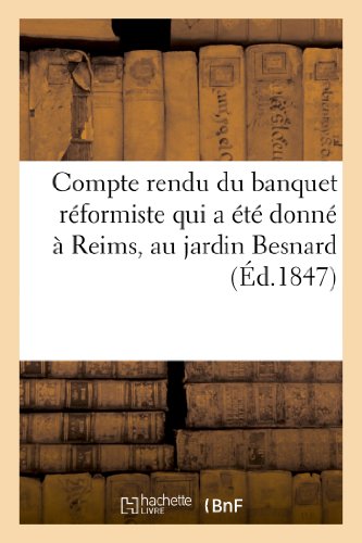 Compte rendu du banquet réformiste qui a été donné à Reims, au jardin Besnard, le mardi 31 août 1847 (Histoire)