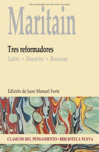 Tres reformadores: Lutero, Descartes, Rousseau (Clásicos del pensamiento)