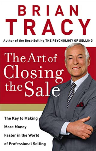 The Art of Closing the Sale: The Key to Making More Money Faster in the World of Professional Selling (English Edition)