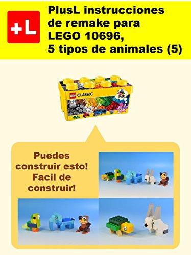 PlusL instrucciones de remake para LEGO 10696,5 tipos de animales (5): Usted puede construir 5 tipos de animales (5) de sus propios ladrillos