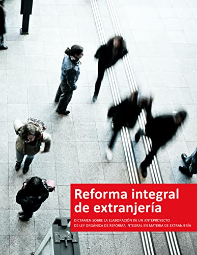 REFORMA INTEGRAL DE EXTRANJERÍA: Dictamen sobre la elaboración de un anteproyecto de Ley Orgánica de reforma integral en materia de extranjería
