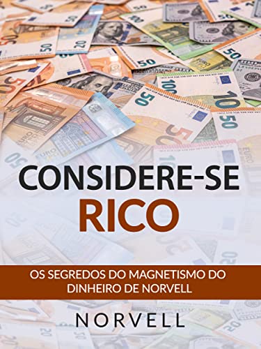 Considere-se Rico (Traduzido): Os segredos do magnetismo do dinheiro de Norvell (Portuguese Edition)