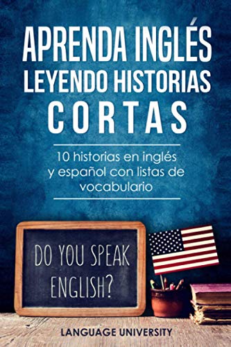 Aprenda inglés leyendo historias cortas: 10 historias en inglés y español con listas de vocabulario