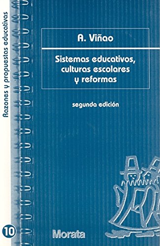 Sistemas Educativos, Culturas Escolares y Reformas: CONTINUIDADES Y CAMBIOS (Razones y propuestas educativas)