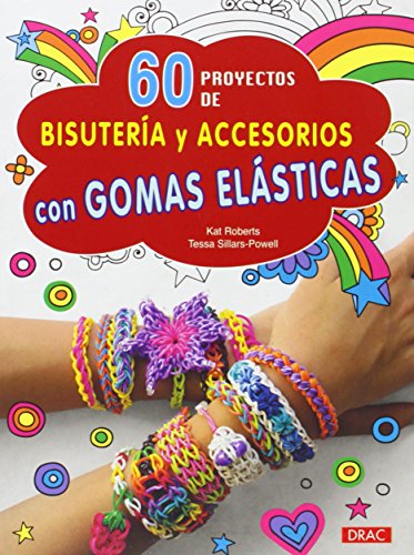 60 Proyectos De Bisutería Y Accesorios Con Gomas Elásticas (El Libro De..)
